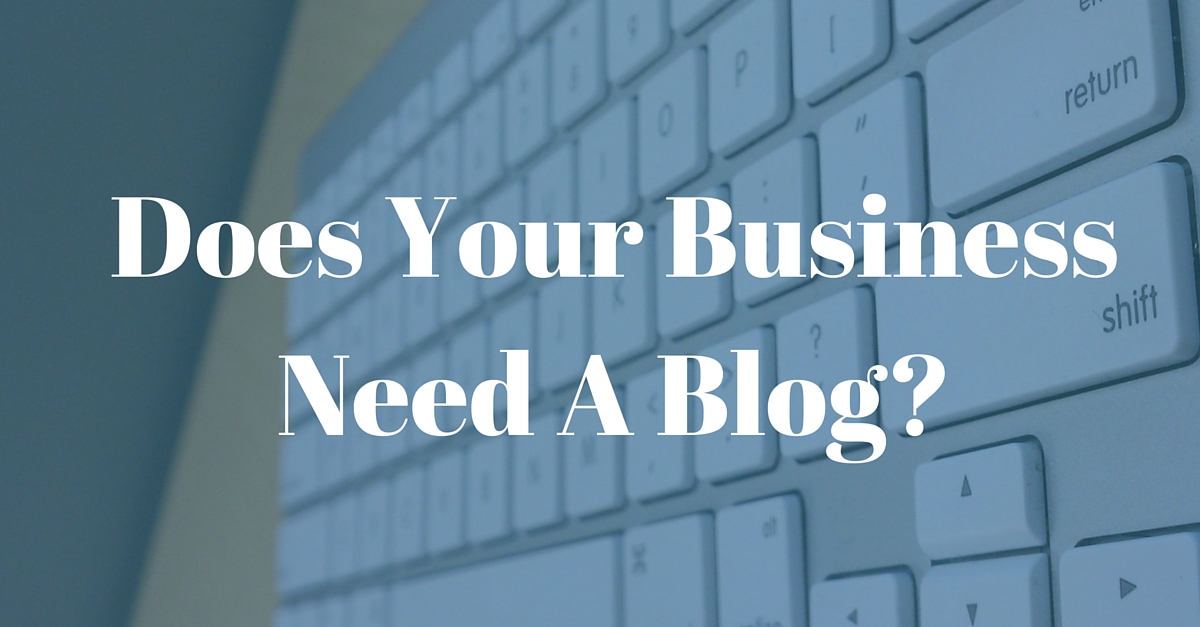 Does Your Business Need A Blog-