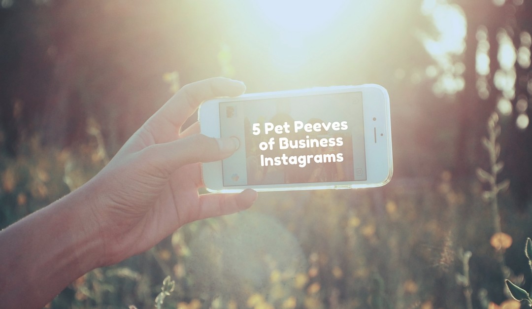 5 Pet Peeves of Business Instagram Accounts