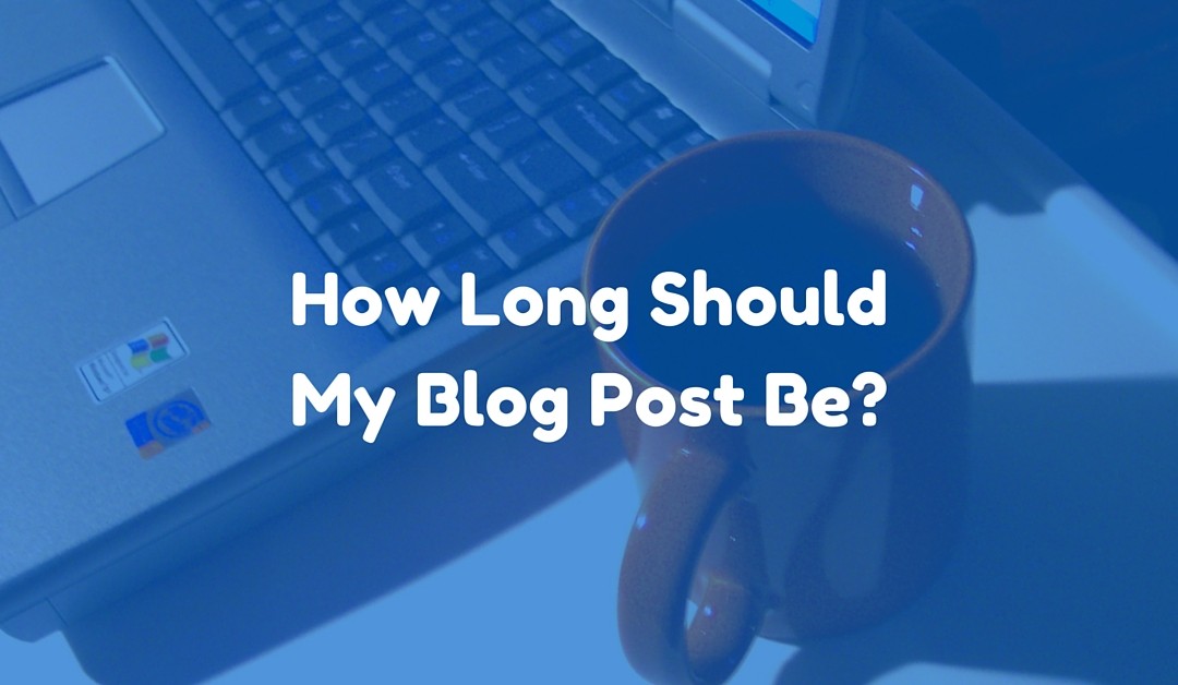 How Long Should My Blog Posts Be?